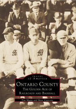 Ontario County: The Golden Age of Railroads and Baseball - Book  of the Images of America