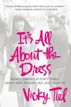 Paperback It's All about the Dress: What I Learned in Forty Years about Men, Women, Sex, and Fashion Book