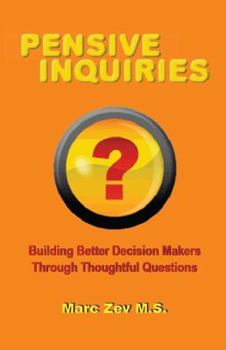 Paperback Pensive Inquiries: Building Better Decision Makers Through Thoughtful Questions Book