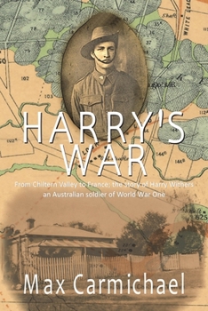 Paperback Harry's War: The Life and Times of 6426, Private Harry Francis Withers, 1st Australian Imperial Force Book