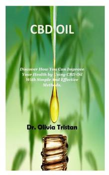 Paperback CBD Oil: Discover How You Can Improve Your Health by Using CBD Oil With Simple And Effective Methods. Book