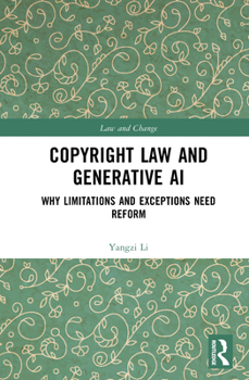 Copyright Law and Generative AI: Why Limitations and Exceptions Need Reform (Law and Change)