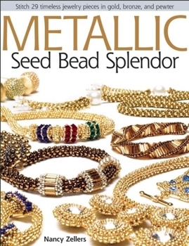 Metallic Seed Bead Splendor: Stitch 29 Timeless Jewelry Pieces in Gold, Bronze, and Pewter