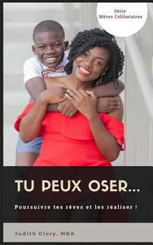 Paperback Tu Peux Oser...: Poursuivre Tes Rêves Et Les Réaliser [French] Book