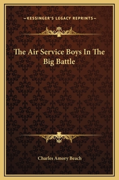 Air Service Boys in the Big Battle; or, Silencing the Big Guns - Book #3 of the Air Service Boys