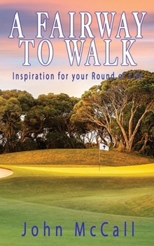 Hardcover A Fairway to Walk: Inspiration for Your Round of Life Book