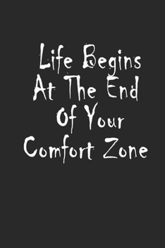 Life Begins at the End of Your Comfort Zone : 6x9 a Beautiful Lined Notebook for Motivational - 120 Page Lines to Write In