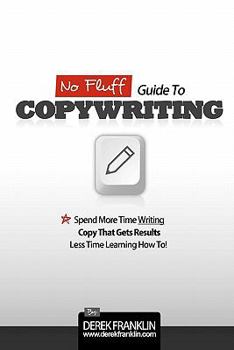 Paperback No Fluff Guide To Copywriting: Spend More Time Writing Copy That Gets Results, Less Time Learning How To Book