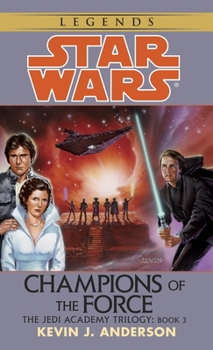Star Wars: The Jedi Academy Trilogy, Volume III - Champions of the Force - Book  of the Star Wars Legends: Novels