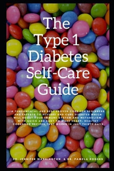 Paperback The Type 1 Diabetes Self-Care Guide: A Best Proven Code to Reverse and Cure Diabetes Which Will Boost Your Immune System and Metabolism, Also with Hea Book