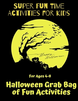 Paperback Super Fun Time Activities for Kids: Halloween Grab Bag of Fun Activities: For Ages 4-8. Includes Maze Puzzles, Crossword Puzzle, I Spy, Color by Numbe Book