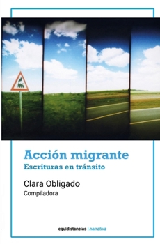 Acción migrante: Escrituras en tránsito (Spanish Edition)