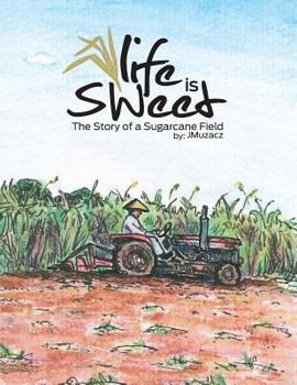 Paperback Life Is Sweet: The Story of a Sugarcane Field Book