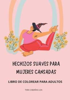 Paperback Hechizos Suaves Para Mujeres Cansadas [Spanish] Book