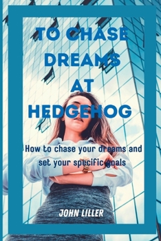 Paperback To Chase Dreams at Hedgehog: How to chase your dreams and set your specific goals Book