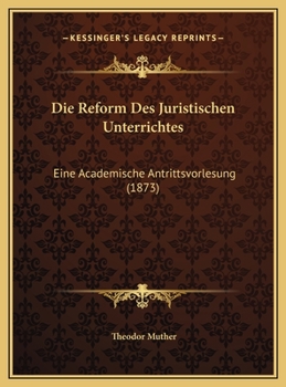 Hardcover Die Reform Des Juristischen Unterrichtes: Eine Academische Antrittsvorlesung (1873) [German] Book