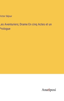 Hardcover Les Aventuriers; Drame En cinq Actes et un Prologue [French] Book