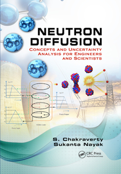 Paperback Neutron Diffusion: Concepts and Uncertainty Analysis for Engineers and Scientists Book