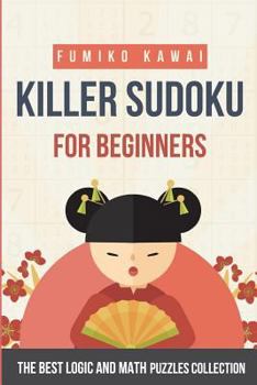 Paperback Killer Sudoku For Beginners: The Best Logic and Math Puzzles Collection Book