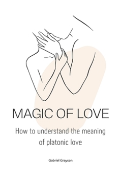 Paperback magic of love: How to understand the meaning of platonic love Book