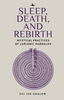 Hardcover Sleep, Death, and Rebirth: Mystical Practices of Lurianic Kabbalah Book