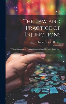 Hardcover The law and Practice of Injunctions: With a Supplement Containing the Cases Decided Since 1841 Book