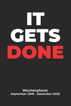 Paperback IT GETS DONE Wochenplaner September 2019 - Dezember 2020: 16 Monate Kalender Organisator f?r Vielbesch?ftigte [German] Book