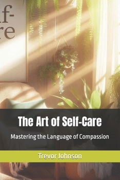 The Art of Self-Care: Mastering the Language of Compassion