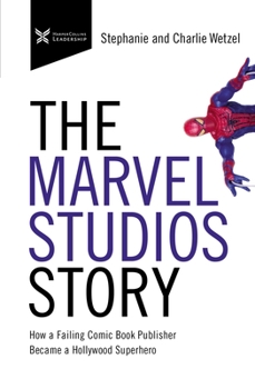 Hardcover The Marvel Studios Story: How a Failing Comic Book Publisher Became a Hollywood Superhero Book