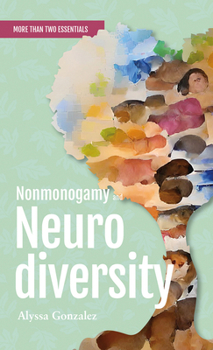 Paperback Nonmonogamy and Neurodiversity: A More Than Two Essentials Guide Book