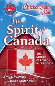 Paperback Chicken Soup for the Soul: The Spirit of Canada: 101 Stories of Love & Gratitude Book