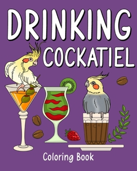 Paperback Drinking Cockatiel Coloring Book: Recipes Menu Coffee Cocktail Smoothie Frappe and Drinks, Activity Painting Book