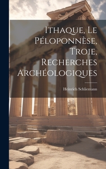 Hardcover Ithaque, Le Péloponnèse, Troie, Recherches Archéologiques [French] Book