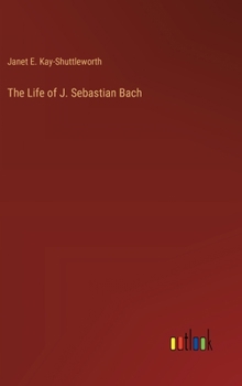 The Life of J. Sebastian Bach