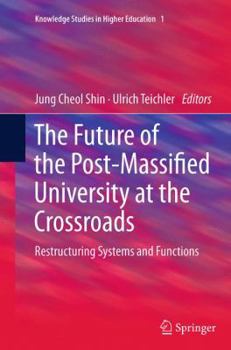 Paperback The Future of the Post-Massified University at the Crossroads: Restructuring Systems and Functions Book