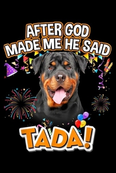 Paperback After God made me He said Tada!: Rottweiler Happy Ta-da After God made me He said Ta-da Journal/Notebook Blank Lined Ruled 6x9 100 Pages Book