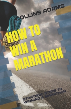 Paperback How to Win a Marathon: Strategic Steps to Winning a Marathon Book