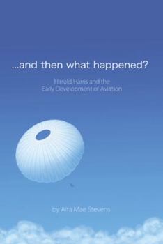 ...and Then What Happened?: Harold Harris and the Early Development of Aviation