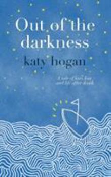 Paperback Out of the Darkness: A tale of love, loss and life after death Book