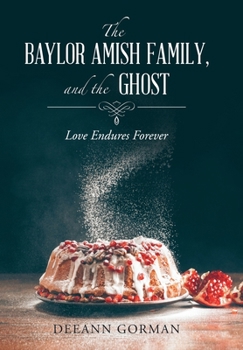 Hardcover The Baylor Amish Family, and the Ghost: Love Endures Forever Book