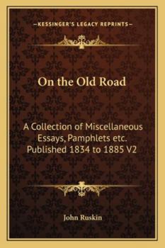 On the Old Road: A Collection of Miscellaneous Essays, Pamphlets Etc. Published 1834 to 1885 V2