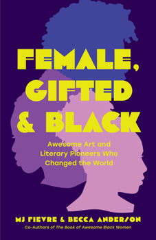 Paperback Female, Gifted, and Black: Awesome Art and Literary Pioneers Who Changed the World (Black Historical Figures, Women in Black History) Book