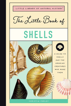 Hardcover The Little Book of Shells: A Guide to Shells and the Amazing Creatures Who Make Them Book