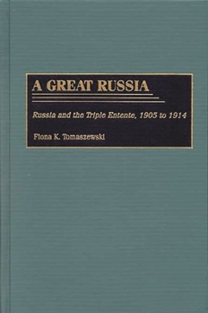 Hardcover A Great Russia: Russia and the Triple Entente, 1905 to 1914 Book