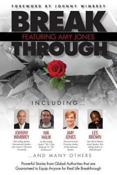 Paperback Break Through Featuring Amy Jones: Powerful Stories from Global Authorities That Are Guaranteed to Equip Anyone for Real Life Breakthroughs Book