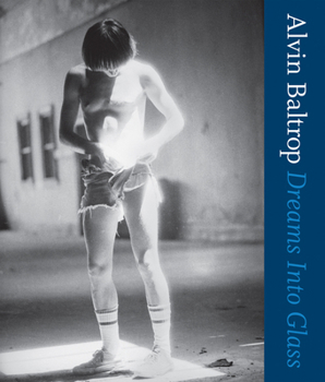 Paperback Alvin Baltrop: Dreams Into Glass Book