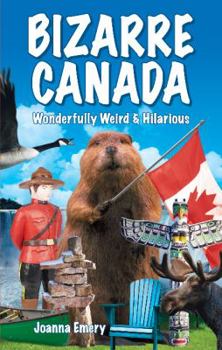Paperback Bizarre Canada: Wonderfully Weird & Hilarious Book