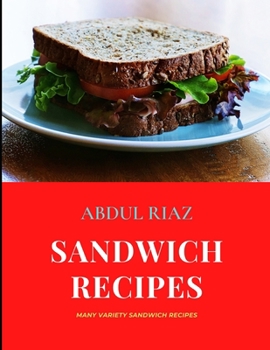Paperback Sandwich Recipes: Many Variety Sandwich Recipes Book