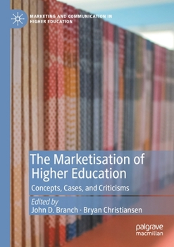 Paperback The Marketisation of Higher Education: Concepts, Cases, and Criticisms Book