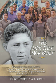 Hardcover The Life That Jack Built: The Inspiring Story of Jack Pechter, Who as a Youth Survived the Holocaust Book